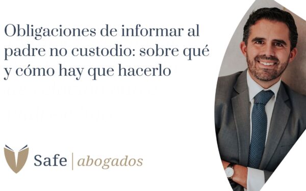 Obligaciones de informar al padre no custodio: guía legal sobre qué cuestiones hay que avisar